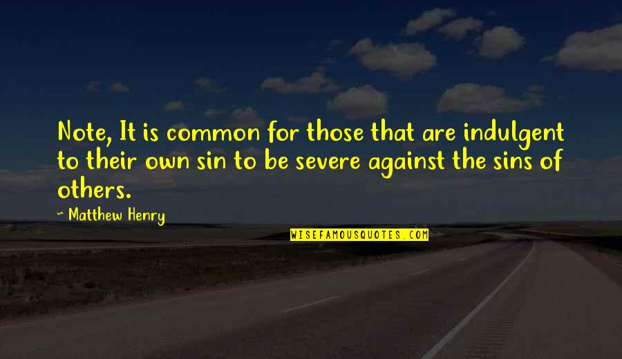 Easily Offended Quotes By Matthew Henry: Note, It is common for those that are