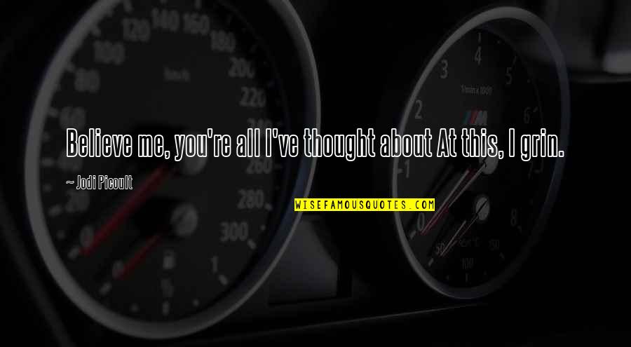 Easiser Quotes By Jodi Picoult: Believe me, you're all I've thought about At