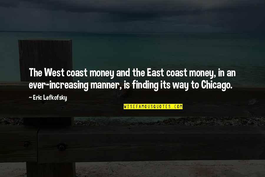 East Coast Vs West Coast Quotes By Eric Lefkofsky: The West coast money and the East coast