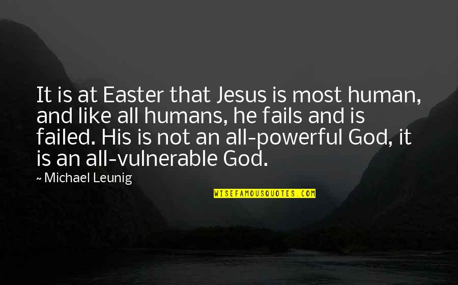 Easter And Jesus Quotes By Michael Leunig: It is at Easter that Jesus is most