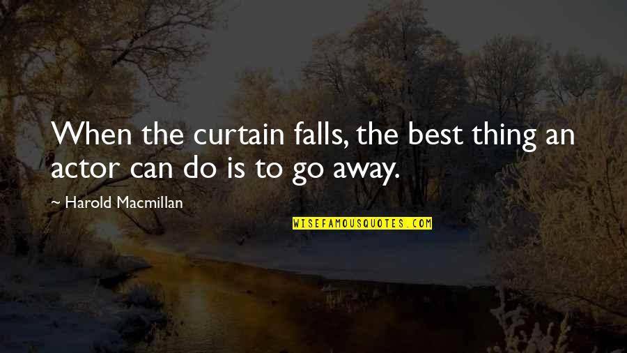 Eastoe Gorge Quotes By Harold Macmillan: When the curtain falls, the best thing an