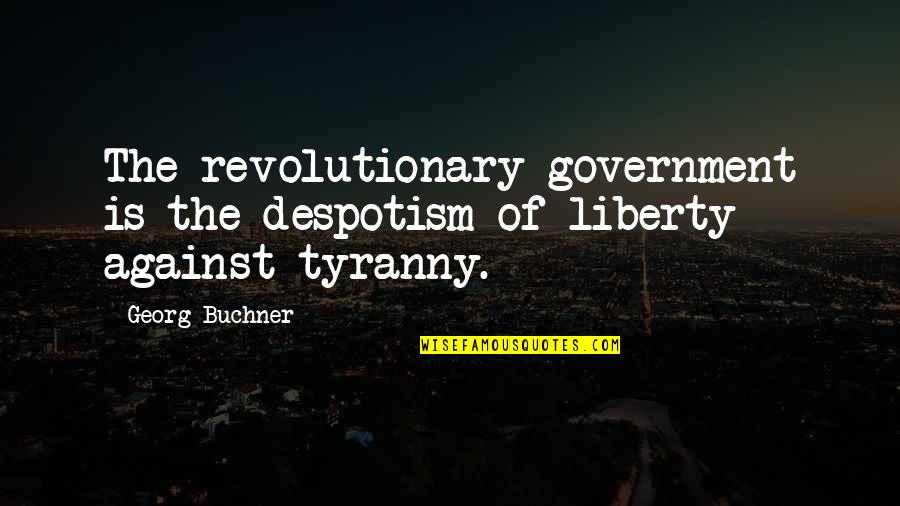 Eastwatch Stream Quotes By Georg Buchner: The revolutionary government is the despotism of liberty