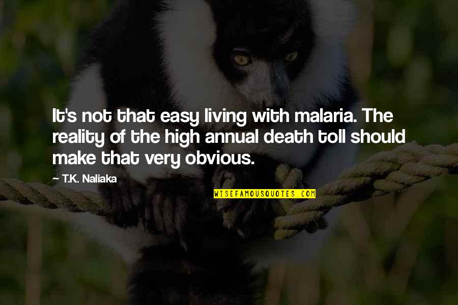 Easy Death Quotes By T.K. Naliaka: It's not that easy living with malaria. The