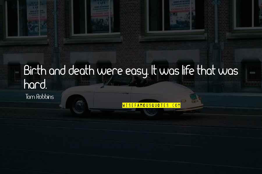 Easy Death Quotes By Tom Robbins: Birth and death were easy. It was life