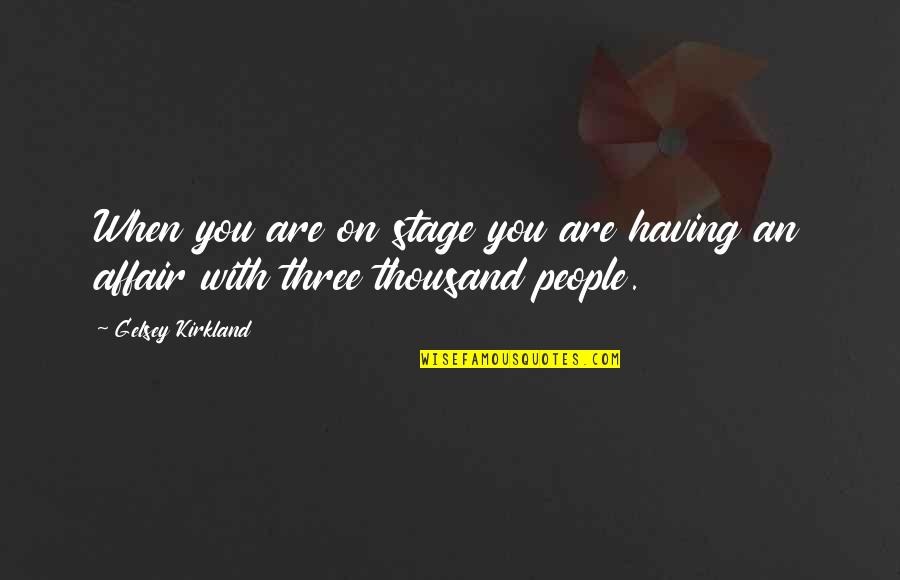 Easy Friendship Quotes By Gelsey Kirkland: When you are on stage you are having