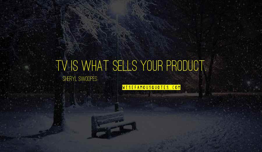 Easy Friendship Quotes By Sheryl Swoopes: TV is what sells your product.