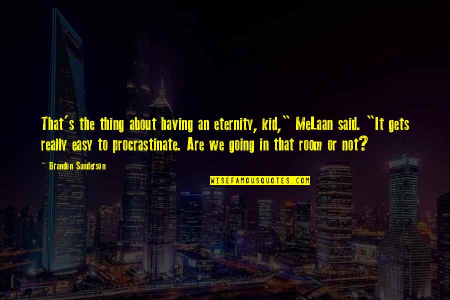 Easy Going Quotes By Brandon Sanderson: That's the thing about having an eternity, kid,"