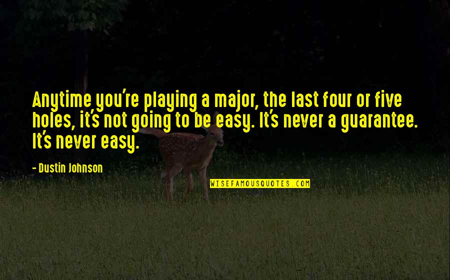 Easy Going Quotes By Dustin Johnson: Anytime you're playing a major, the last four