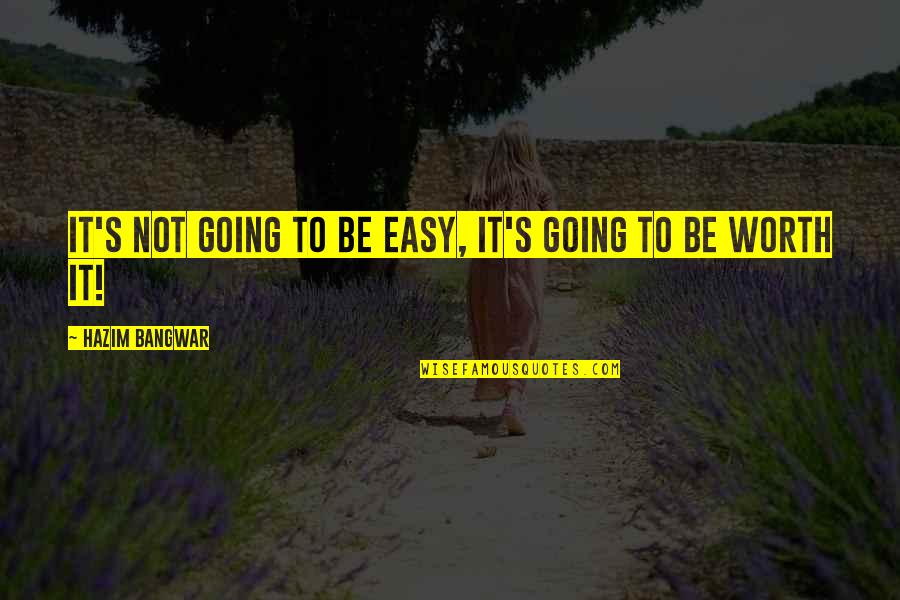 Easy Going Quotes By Hazim Bangwar: It's not going to be easy, it's going