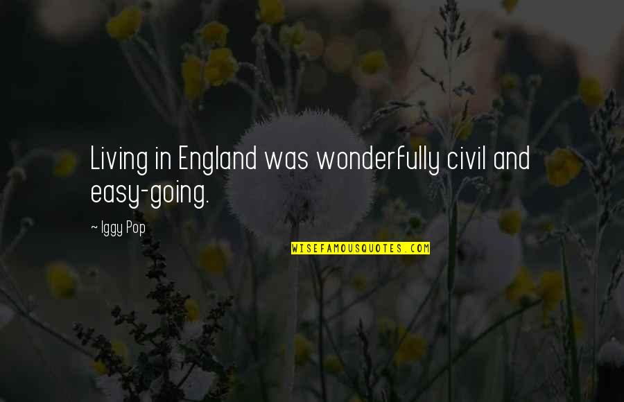 Easy Going Quotes By Iggy Pop: Living in England was wonderfully civil and easy-going.