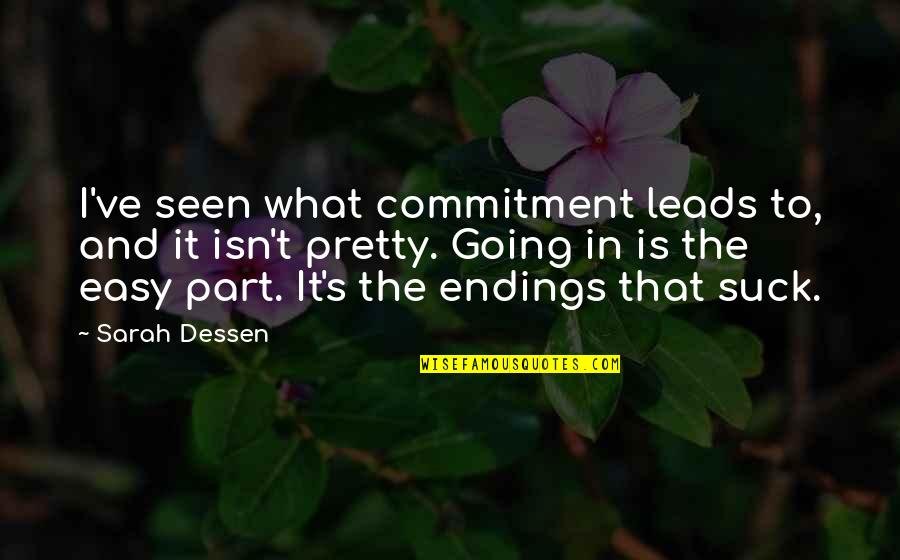 Easy Going Quotes By Sarah Dessen: I've seen what commitment leads to, and it