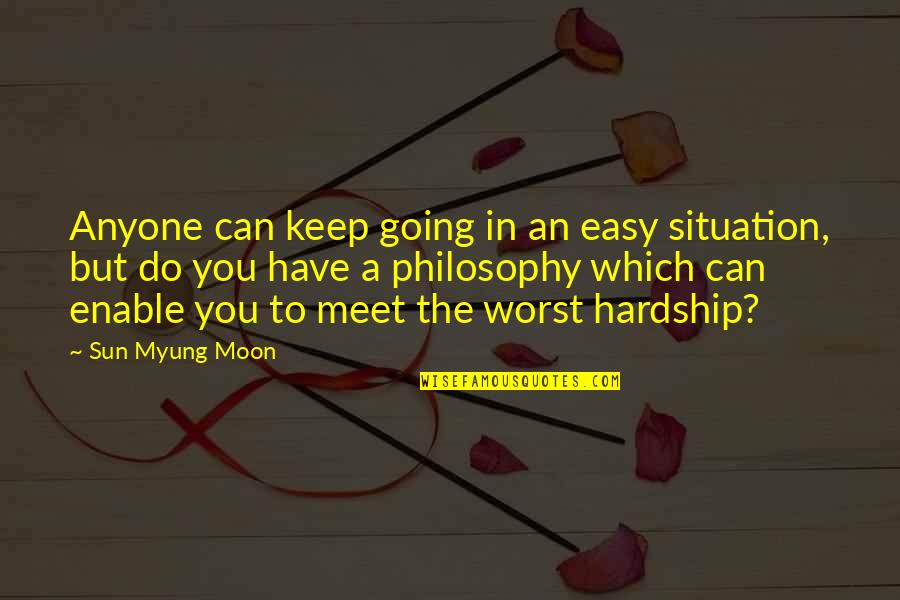 Easy Going Quotes By Sun Myung Moon: Anyone can keep going in an easy situation,