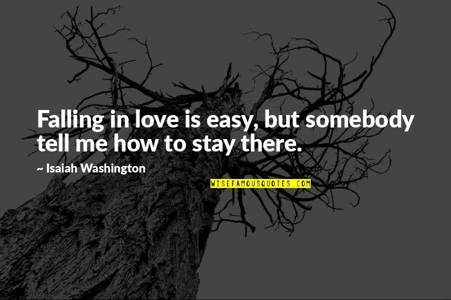 Easy To Love Me Quotes By Isaiah Washington: Falling in love is easy, but somebody tell