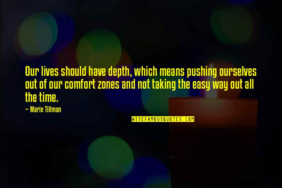 Easy Way Of Life Quotes By Marie Tillman: Our lives should have depth, which means pushing