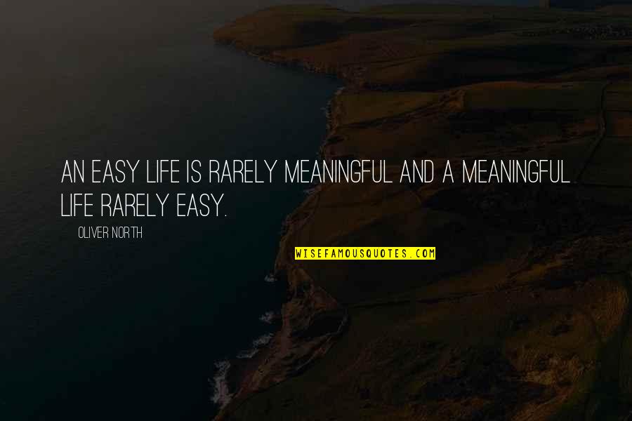Easy Way Of Life Quotes By Oliver North: An easy life is rarely meaningful and a