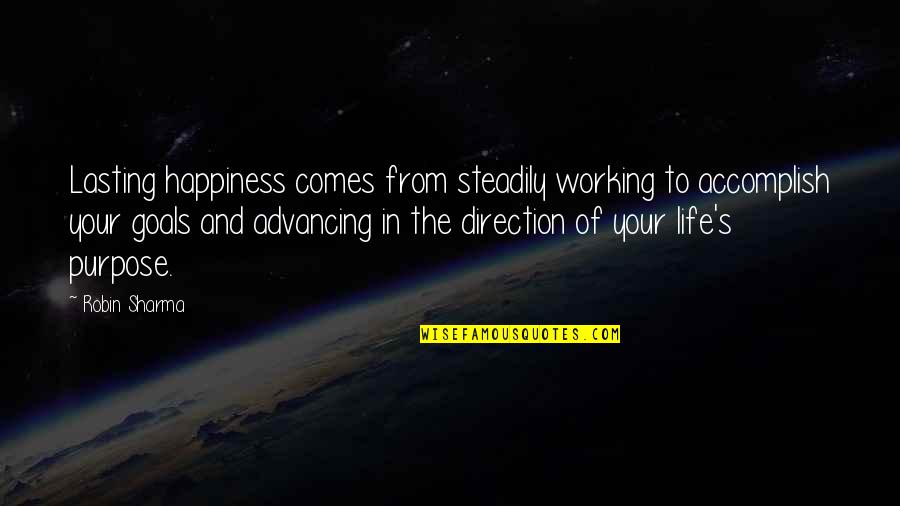 Eat Like A King In The Morning Quotes By Robin Sharma: Lasting happiness comes from steadily working to accomplish