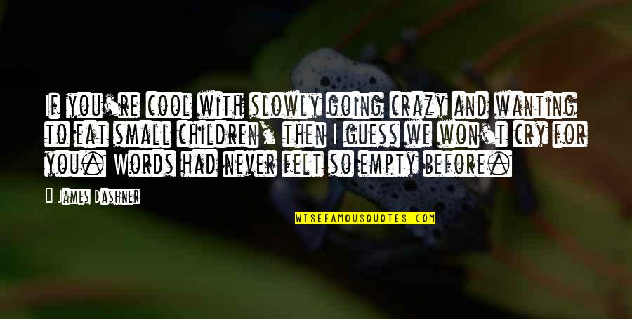 Eat Slowly Quotes By James Dashner: If you're cool with slowly going crazy and