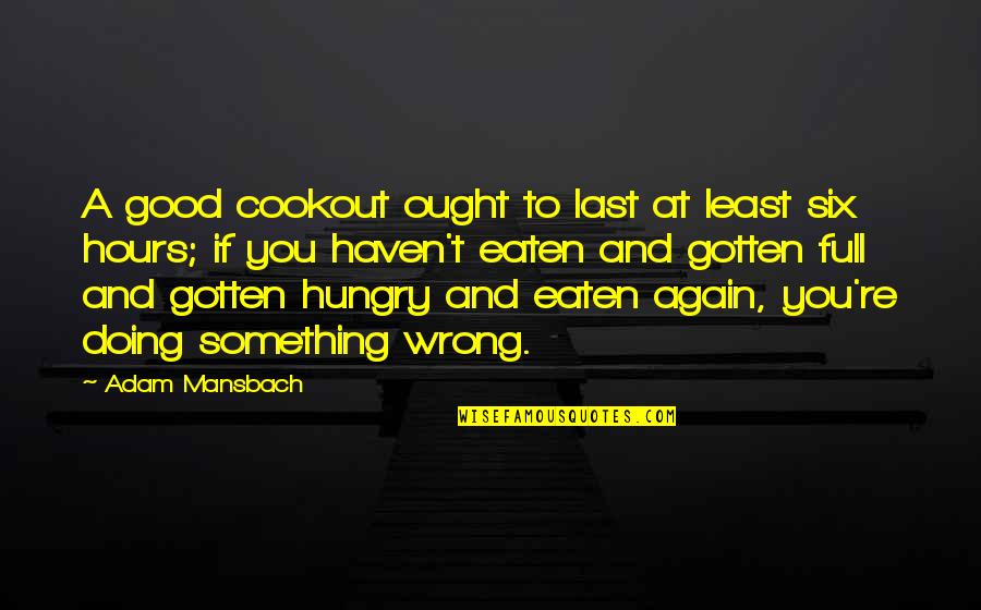 Eaten Out Quotes By Adam Mansbach: A good cookout ought to last at least