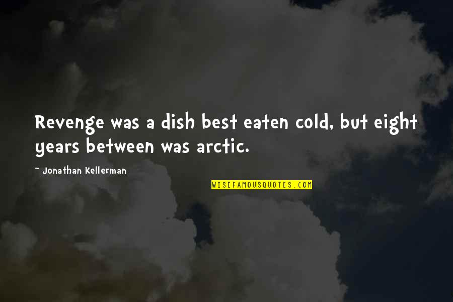 Eaten Out Quotes By Jonathan Kellerman: Revenge was a dish best eaten cold, but