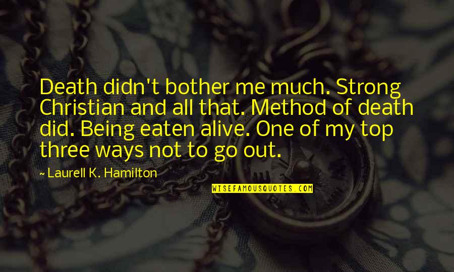 Eaten Out Quotes By Laurell K. Hamilton: Death didn't bother me much. Strong Christian and