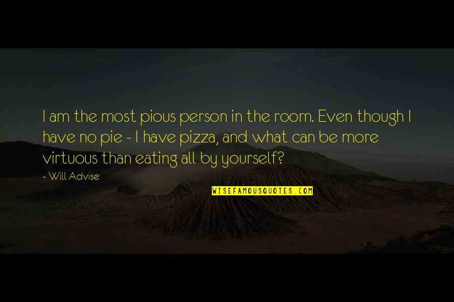 Eating Alone Quotes By Will Advise: I am the most pious person in the