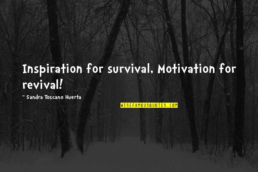 Eating Snow Quotes By Sandra Toscano Huerta: Inspiration for survival, Motivation for revival!