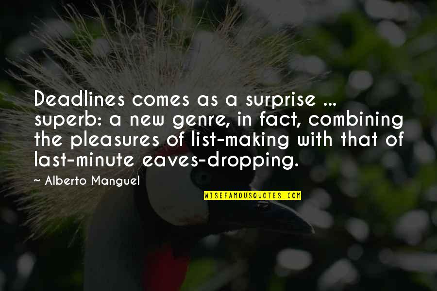 Eaves Quotes By Alberto Manguel: Deadlines comes as a surprise ... superb: a