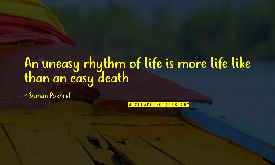 Eaves Quotes By Suman Pokhrel: An uneasy rhythm of life is more life