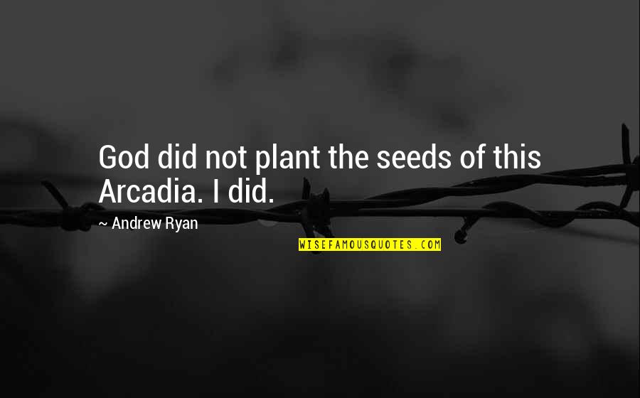 Ebenengleichung Quotes By Andrew Ryan: God did not plant the seeds of this