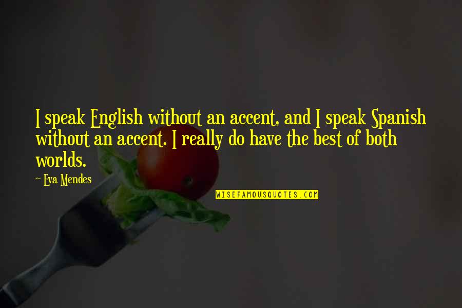 Ebenezer Mccoy Quotes By Eva Mendes: I speak English without an accent, and I