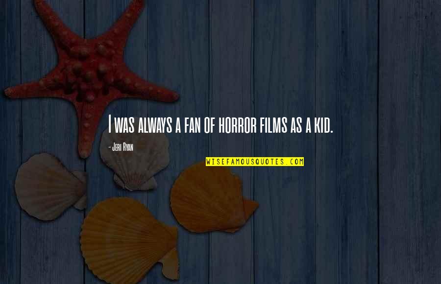 Eberharter Stefan Quotes By Jeri Ryan: I was always a fan of horror films