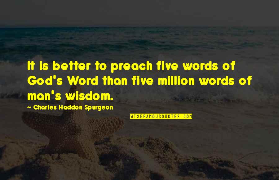 Eberstein Barr Quotes By Charles Haddon Spurgeon: It is better to preach five words of