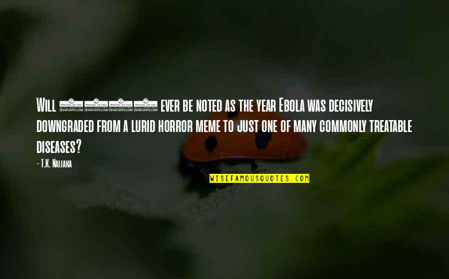 Ebola Disease Quotes By T.K. Naliaka: Will 2015 ever be noted as the year