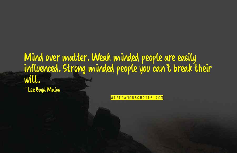 Ebola In Africa Quotes By Lee Boyd Malvo: Mind over matter. Weak minded people are easily