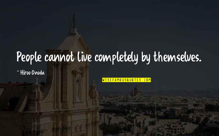 Ebucks Quotes By Hiroo Onoda: People cannot live completely by themselves.