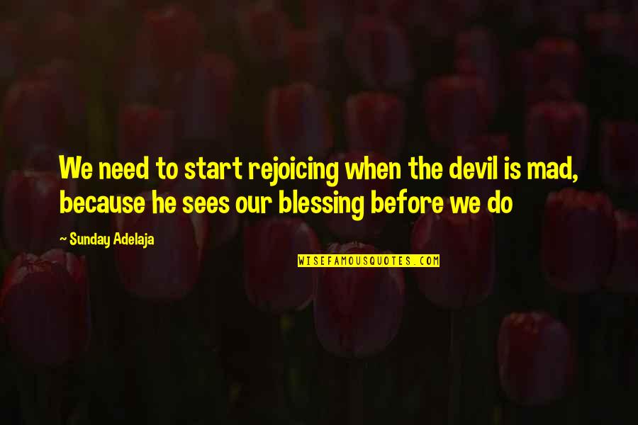 Ebuenyi Quotes By Sunday Adelaja: We need to start rejoicing when the devil