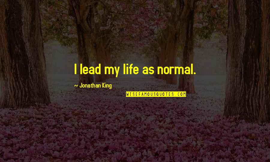 Ecanasia Quotes By Jonathan King: I lead my life as normal.