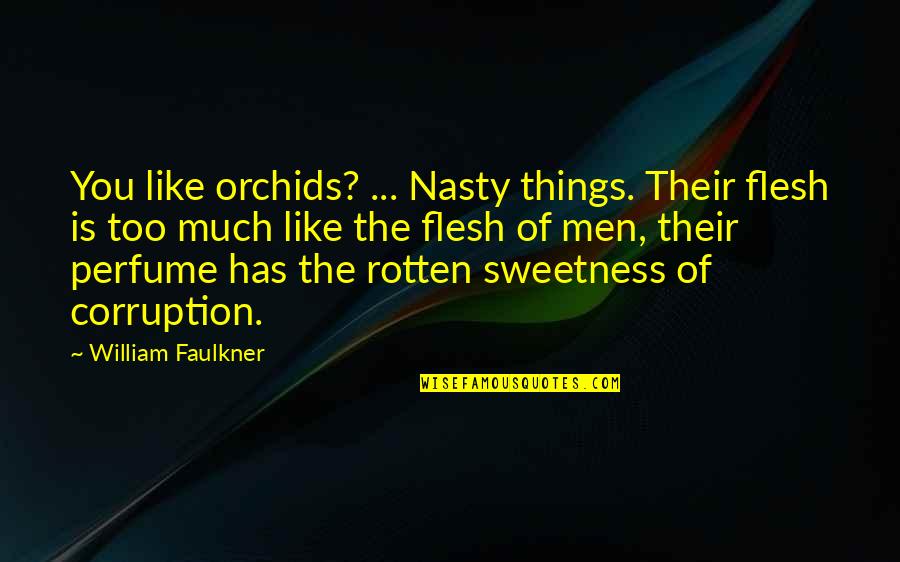 Eccellente Supermarket Quotes By William Faulkner: You like orchids? ... Nasty things. Their flesh