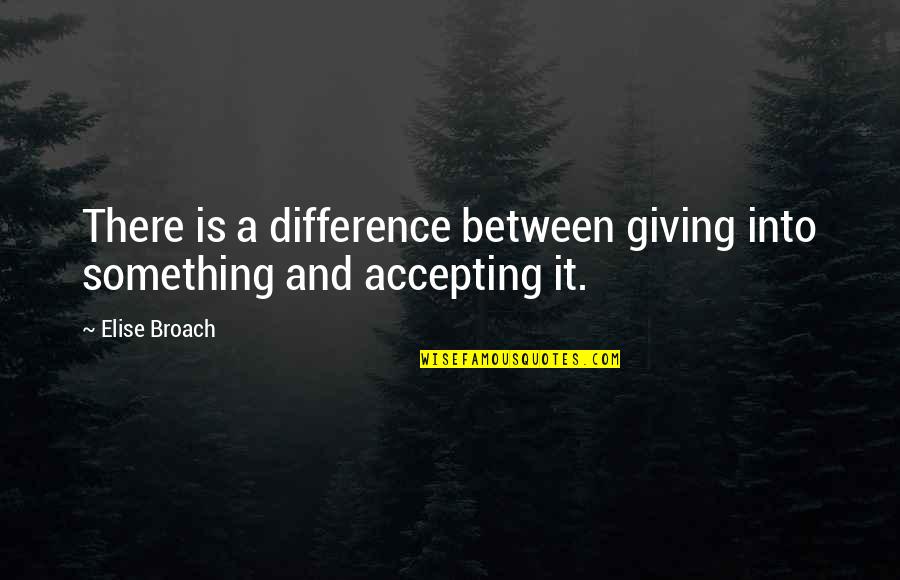 Eccessivo Quotes By Elise Broach: There is a difference between giving into something