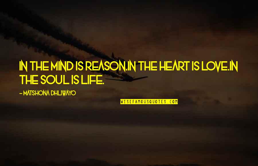 Eccessivo Quotes By Matshona Dhliwayo: In the mind is reason.In the heart is