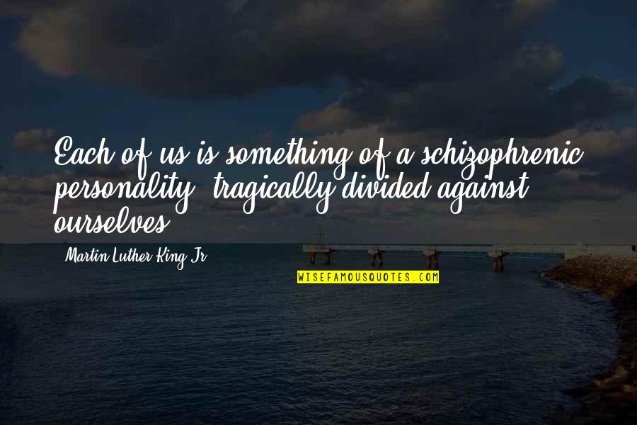 Ecclesiarum Orientalium Quotes By Martin Luther King Jr.: Each of us is something of a schizophrenic