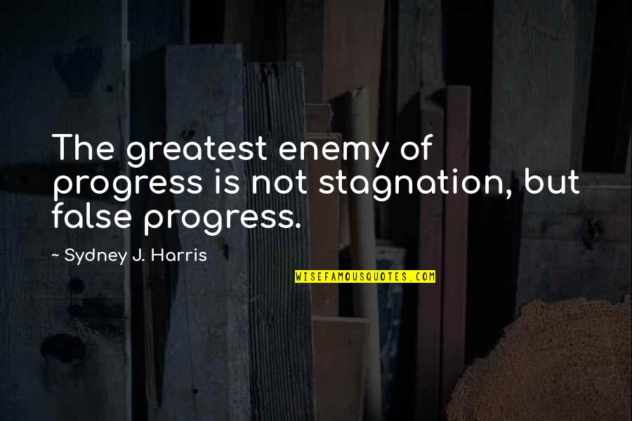 Echeverry Arrendamientos Quotes By Sydney J. Harris: The greatest enemy of progress is not stagnation,