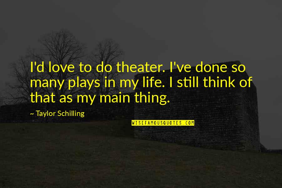 Echohawk And Olsen Quotes By Taylor Schilling: I'd love to do theater. I've done so