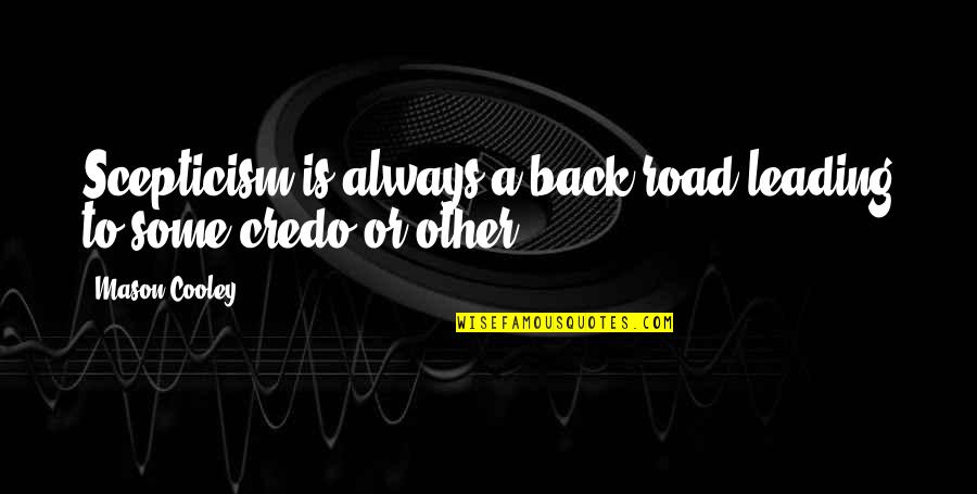 Echoing Reprimand Quotes By Mason Cooley: Scepticism is always a back road leading to