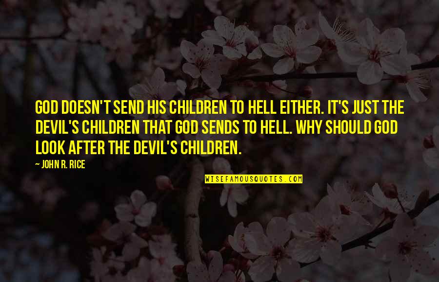 Eckerle Michigan Quotes By John R. Rice: God doesn't send His children to Hell either.