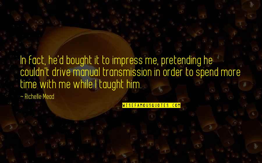 Eckersley Art Quotes By Richelle Mead: In fact, he'd bought it to impress me,