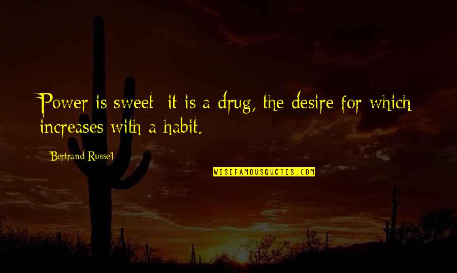 Eckersley Quotes By Bertrand Russell: Power is sweet; it is a drug, the