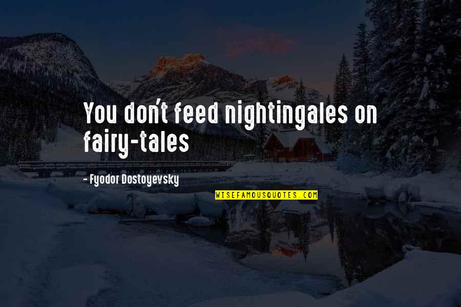 Eckstine Associates Quotes By Fyodor Dostoyevsky: You don't feed nightingales on fairy-tales