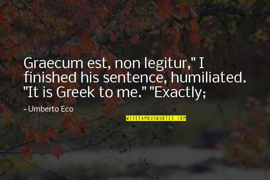 Eco Quotes By Umberto Eco: Graecum est, non legitur," I finished his sentence,