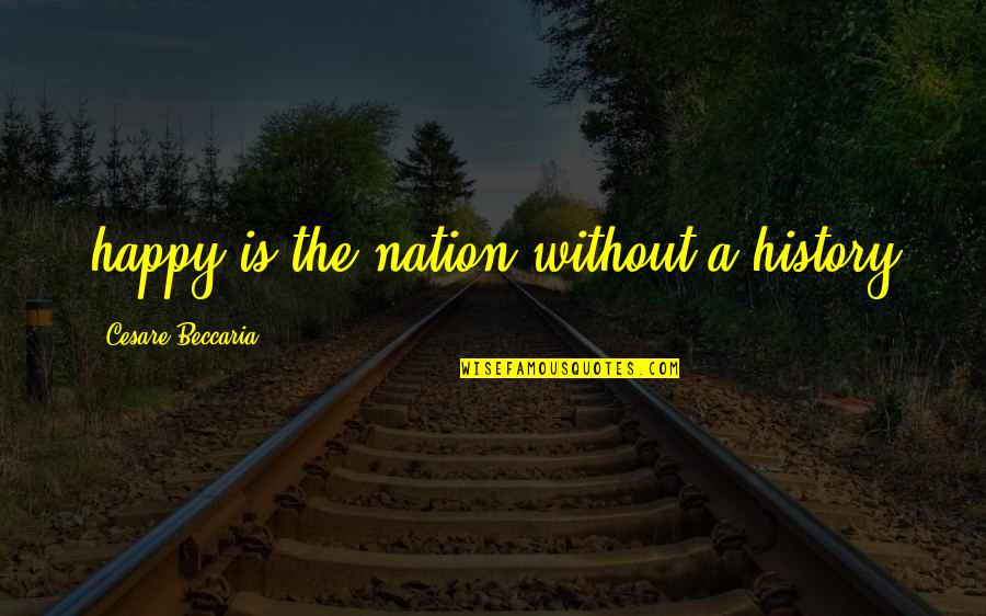 Ecodesign Quotes By Cesare Beccaria: happy is the nation without a history